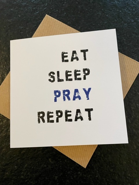 Eat Sleep Pray Repeat